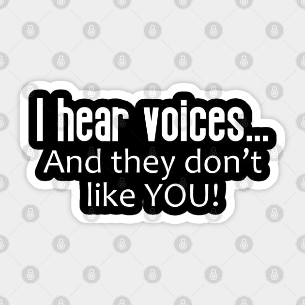 I Hear Voices ... And They Don't Like You Sticker by PeppermintClover